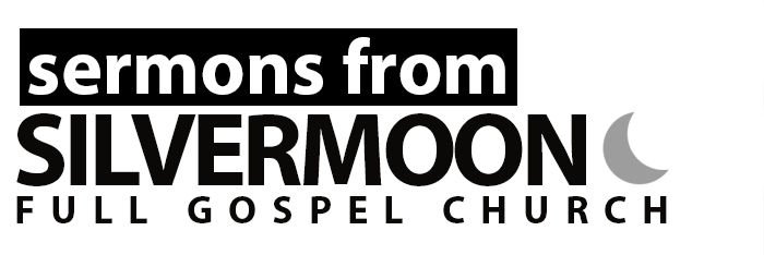 Sermons from Silvermoon Full Gospel Church