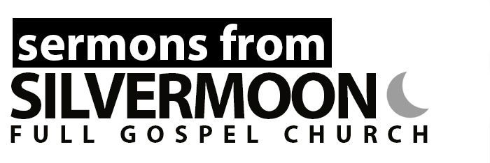 Sermons from Silvermoon Full Gospel Church